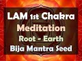 LAM 1st Chakra Meditation - Root - Tierra (Bija Mantra Seed)