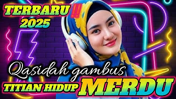 PALING BANYAK DI CARI 2025‼️QASIDAH GAMBUS TERPOPULER TITIAN HIDUP MERDU ENAK DI DENGAR 
