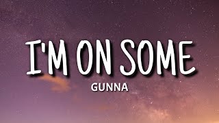 Gunna - I’M ON SOME (Lyrics)