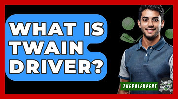 What Is Twain Driver? - The Golf Xpert