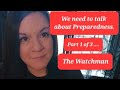 We need to talk about Preparedness. Part 1 of 3. The Watchman&#39;s Responsibility