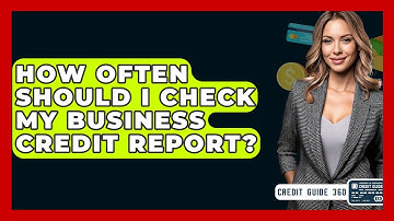How Often Should I Check My Business Credit Report? - CreditGuide360.com