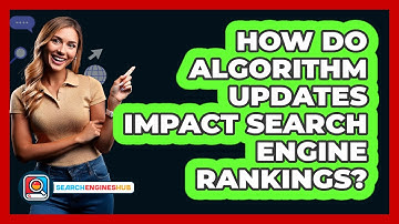 How Do Algorithm Updates Impact Search Engine Rankings? - SearchEnginesHub.com