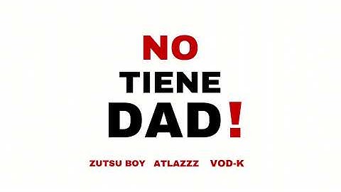 NO TIENE DAD! - zutsu boy x Atlazzz x Vod-k (prod. By @VimoK-4U) [Audio oficial]