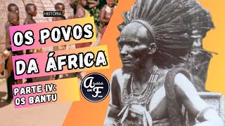 OS POVOS DA ÁFRICA - PARTE IV: OS BANTU (HISTÓRIA)