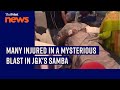Several injured in a mysterious blast in Samba, Jammu &amp; Kashmir