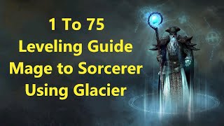 1 to 75 Leveling Guide Glacier Sorcerer 0.8.2I Last Epoch