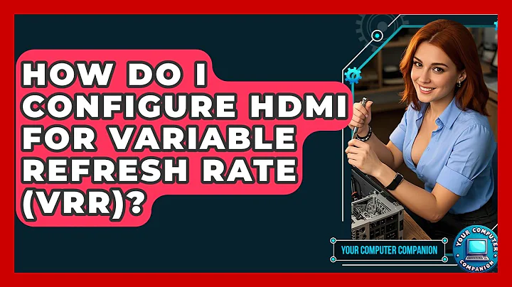 How Do I Configure HDMI For Variable Refresh Rate (VRR)? - Your Computer Companion