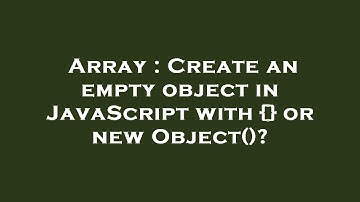 Array : Create an empty object in JavaScript with {} or new Object()?