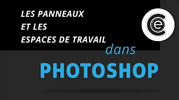 Comment modifier l'espace de travail Photoshop ?