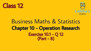 Class 12 –  Business Maths – Chapter 10 – OPERATION RESEARCH – PART8