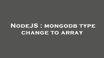 NodeJS : mongodb type change to array