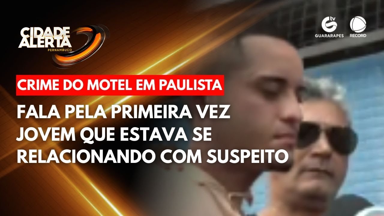 Fala pela primeira vez jovem que estava se relacionando com suspeito do crime do motel em Paulista