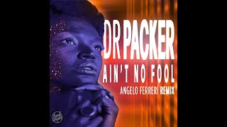 Dr Packer - Ain't No Fool (Angelo Ferreri Extended Remix) Resimi