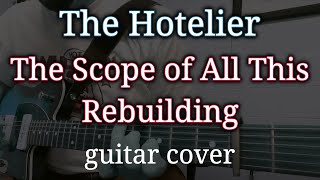 The Hotelier - The Scope of All this Rebuilding (guitar cover)