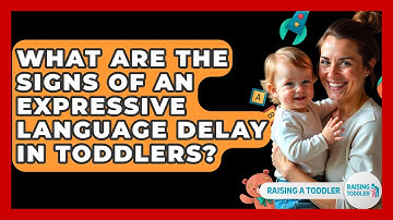 What Are The Signs Of An Expressive Language Delay In Toddlers? - Raising A Toddler