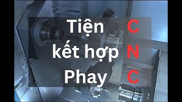 Máy CNC Tiện kèm Phay