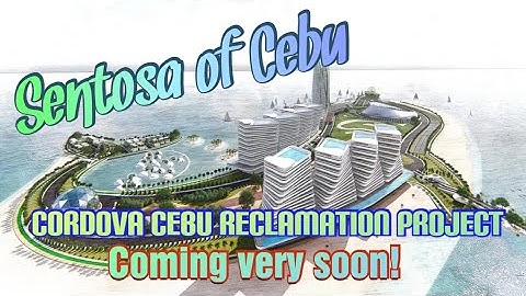 SENTOSA of CEBU | Cordova Cebu Reclamation to this Year