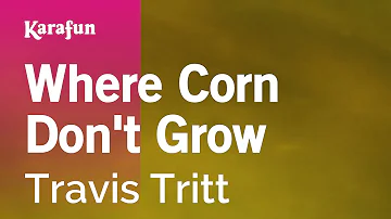 Where Corn Don't Grow - Travis Tritt | Karaoke Version | KaraFun