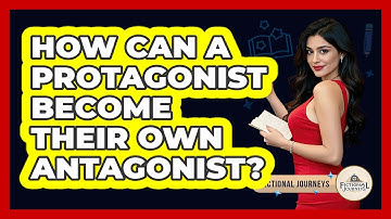 How Can A Protagonist Become Their Own Antagonist? - Fictional Journeys
