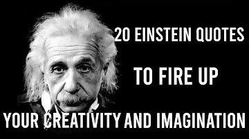 20 Albert Einstein quotes to fire up your creativity and imagination - motivational videos