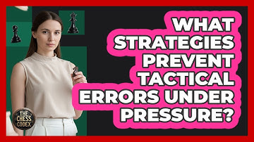 What Strategies Prevent Tactical Errors Under Pressure?