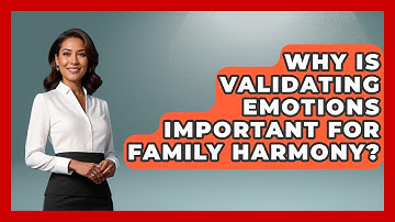 Why Is Validating Emotions Important For Family Harmony? - Sibling Harmony Hub