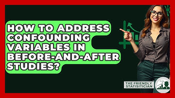 How To Address Confounding Variables In Before-and-after Studies? - The Friendly Statistician