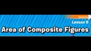 MATH Ch. 9 Lesson 6: Area of Composite Figures