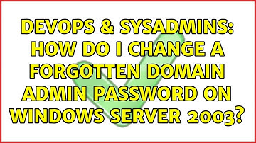 DevOps & SysAdmins: How do I change a forgotten domain admin password on Windows Server 2003?