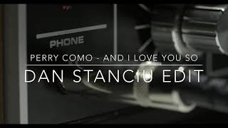 Perry Como - And I Love You So (Dan Stanciu Edit)