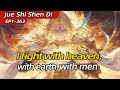 Jue Shi Shen Di 1-363 I fight with heaven, with earth,  with men