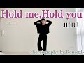 JUJU/Hold me,Hold you    choreography by meeeeeee