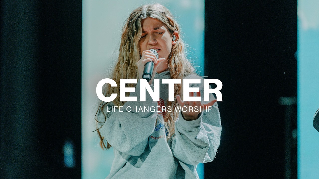 Center | Life Changers Worship