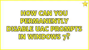 How can you permanently disable UAC prompts in Windows 7?
