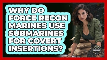 Why Do Force Recon Marines Use Submarines For Covert Insertions? - Battle Ready Force