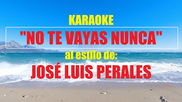 VLG Karaoke  (JOSÉ LUIS PERALES - NO TE VAYAS NUNCA) Mejor versión