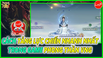 PHONG THẦN VNG - CÁCH TĂNG LỰC CHIẾN NHANH NHẤT TRONG GAME PHONG THẦN VNG