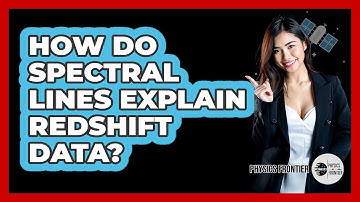 How Do Spectral Lines Explain Redshift Data? - Physics Frontier