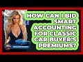 How Can I Bid Smart Accounting For Classic Car Buyer's Premiums? - Car Collector Enthusiasts