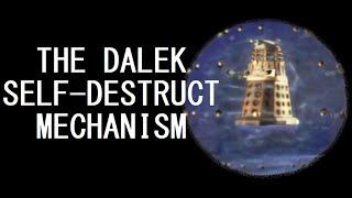 A brief overview of the Dalek Self-Destruct Mechanism