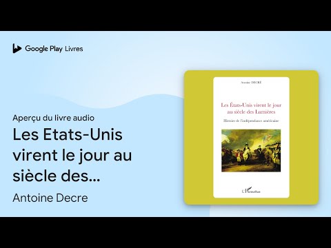 Les Etats-Unis virent le jour au siècle des… de Antoine Decre · Extrait du livre audio