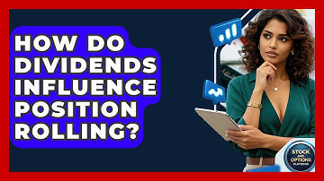 How Do Dividends Influence Position Rolling? - Stock and Options Playbook