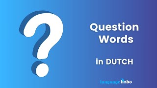 Question Words in Dutch | Learn how to ask questions in Dutch (with audio)