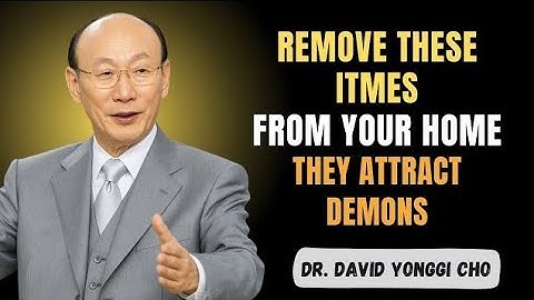 REMOVE These 3 Items Immediately - Your Home Depends On It! - Dr David Yonggi Cho
