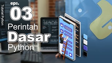 03 - Perintah Dasar Python - Tutorial Python Bahasa Indonesia