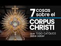 7 cosas sobre el CORPUS CHRISTI 🔆 que debes saber ¿Qué es Corpus Christi?