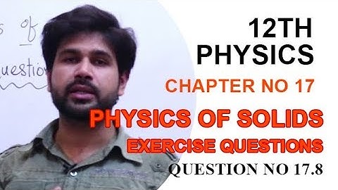 FSC Physics book 2, Ch 17, Exercise Question 17.8 -Phy Ch 17 Physics of Solids
