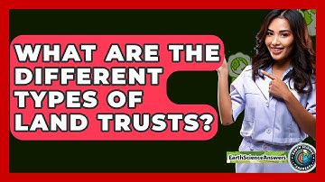 What Are The Different Types Of Land Trusts? - Earth Science Answers
