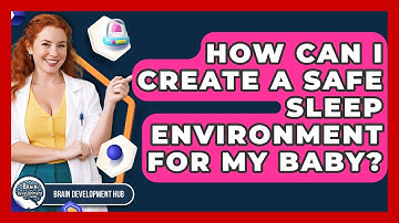 How Can I Create A Safe Sleep Environment For My Baby? - Brain Development Hub